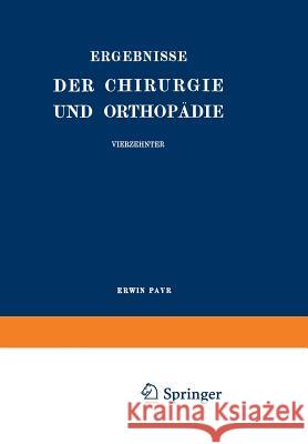 Ergebnisse Der Chirurgie Und Orthopädie: Vierzehnter Band Payr, Erwin 9783642893735 Springer Berlin Heidelberg