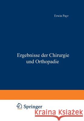 Ergebnisse Der Chirurgie Und Orthopädie: Zwölfter Band Payr, Erwin 9783642893742 Springer