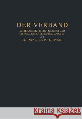 Der Verband: Lehrbuch Der Chirurgischen Und Orthopädischen Verbandbehandlung Härtel, Fr 9783642893902 Springer