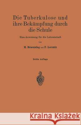 Die Tuberkulose Und Ihre Bekämpfung Durch Die Schule: Eine Anweisung Für Die Lehrerschaft Braeuning, H. 9783642893926 Springer