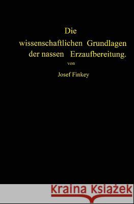 Die Wissenschaftlichen Grundlagen Der Nassen Erzaufbereitung Josef Finkey Johann Pocsubay 9783642894206 Springer