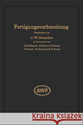 Fertigungsvorbereitung ALS Grundlage Der Arbeitsvorbereitung Carl Wilhel W. Schmidt Carl Wilhelm Drescher 9783642894404 Springer