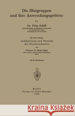 Die Blutgruppen Und Ihre Anwendungsgebiete: Indikation Und Technik Der Bluttransfusion Schiff, Fritz 9783642894749 Springer