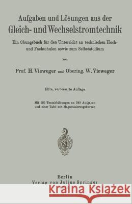 Aufgaben Und Lösungen Aus Der Gleich- Und Wechselstromtechnik: Ein Übungsbuch Für Den Unterricht an Technischen Hoch- Und Fachschulen Sowie Zum Selbst Vieweger, H. 9783642894770