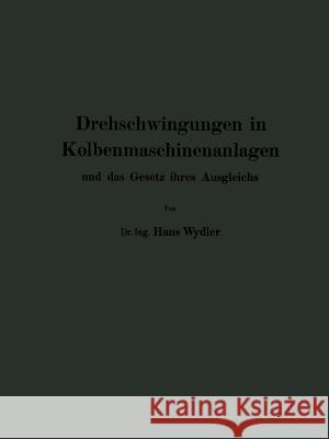 Drehschwingungen in Kolbenmaschinenanlagen Und Das Gesetz Ihres Ausgleichs Hans Wydler Guido Zerkowitz 9783642894893 Springer
