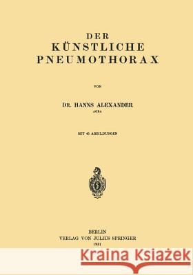 Der Künstliche Pneumothorax Alexander, Hanns 9783642894992 Springer