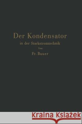 Der Kondensator in Der Starkstromtechnik Friedrich Bauer 9783642895159