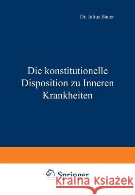 Die Konstitutionelle Disposition Zu Inneren Krankheiten Julius Bauer 9783642895166 Springer