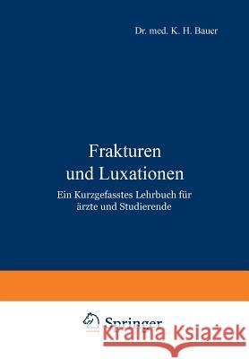 Frakturen Und Luxationen: Ein Kurzgefasstes Lehrbuch Für Ärzte Und Studierende Bauer, K. H. 9783642895180 Springer