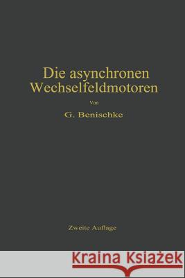 Die Asynchronen Wechselfeldmotoren: Kommutator- Und Induktionsmotoren Benischke, Gustav 9783642895302