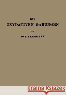 Die Oxydativen Gärungen Bernhauer, K. 9783642895357 Springer