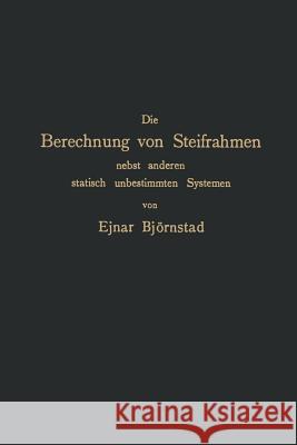 Die Berechnung Von Steifrahmen Nebst Anderen Statisch Unbestimmten Systemen Ejnar Bjornstad 9783642895470