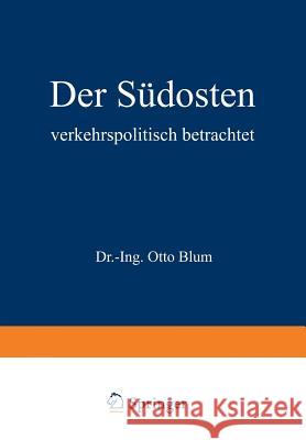 Der Südosten Verkehrspolitisch Betrachtet Blum, Otto 9783642895500