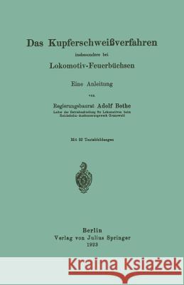 Das Kupferschweißverfahren Insbesondere Bei Lokomotiv-Feuerbüchsen: Eine Anleitung Bothe, Adolf 9783642895630