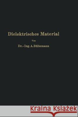 Dielektrisches Material: Beeinflussung Durch Das Elektrische Feld Eigenschaften - Prüfung - Herstellung Bültemann, A. 9783642895890 Springer