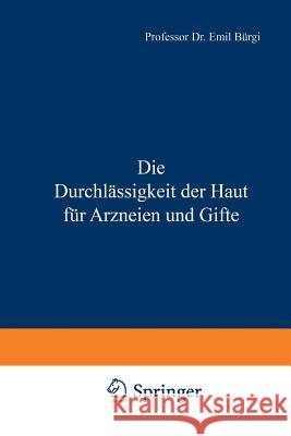 Die Durchlässigkeit Der Haut Für Arzneien Und Gifte Bürgi, Emil 9783642895999 Springer