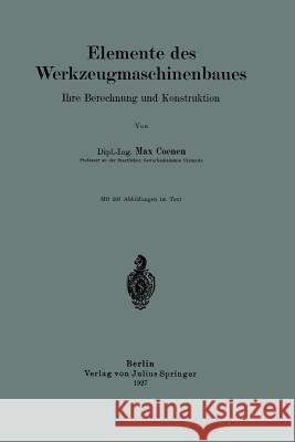 Elemente Des Werkzeugmaschinenbaues: Ihre Berechnung Und Konstruktion Coenen, Max 9783642896088 Springer