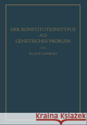 Der Konstitutionstypus ALS Genetisches Problem: Versuch Einer Genetischen Konstitutionslehre Conrad, Klaus 9783642896095 Springer