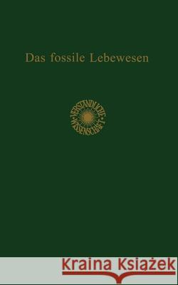 Das Fossile Lebewesen: Eine Einführung in Die Versteinerungskunde Dacqué, Edgar 9783642896163 Springer