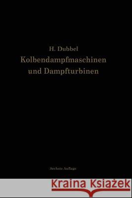 Kolbendampfmaschinen Und Dampfturbinen: Ein Lehr- Und Handbuch Für Studierende Und Konstrukteure Dubbel, Heinrich 9783642896255 Springer