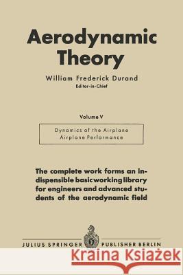 Aerodynamic Theory: A General Review of Progress Under a Grant of the Guggenheim Fund for the Promotion of Aeronautics Volume V Durand, William Frederick 9783642896316 Springer