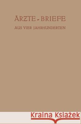 Ärzte -- Briefe Aus Vier Jahrhunderten Ebstein, Erich 9783642896378 Springer