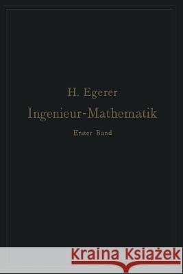 Ingenieur-Mathematik. Lehrbuch Der Höheren Mathematik Für Die Technischen Berufe: Erster Band Egerer, Heinz 9783642896422 Springer