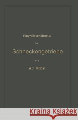 Eingriffverhältnisse Der Schneckengetriebe Mit Evolventen- Und Cykloidenverzahnung Und Ihr Einfluss Auf Die Lebensdauer Der Triebwerke: Ein Abriss Der Ernst, Adolf 9783642896569 Springer