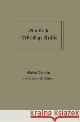 Lebendige Kräfte: Sieben Vorträge Aus Dem Gebiete Der Technik Eyth, Max 9783642896620 Springer