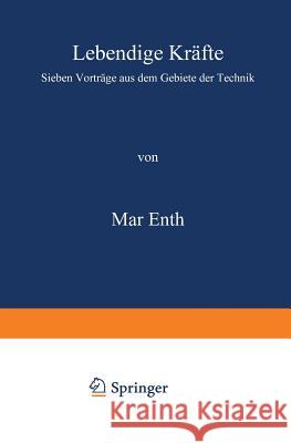 Lebendige Kräfte: Sieben Vorträge Aus Dem Gebiete Der Technik Eyth, Max 9783642896637 Springer