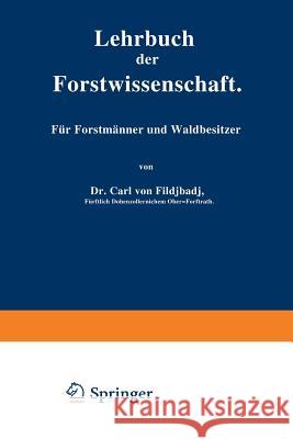 Lehrbuch Der Forstwissenschaft: Für Forstmänner Und Waldbesitzer Fischbach, Carl Von 9783642896743 Springer