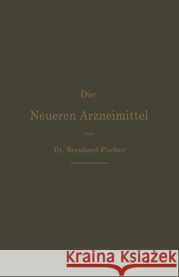 Die Neueren Arzneimittel: Apotheker, Aerzte Und Drogisten Fischer, Bernhard 9783642896767