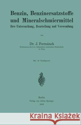 Benzin, Benzinersatzstoffe Und Mineralschmiermittel Ihre Untersuchung, Beurteilung Und Verwendung J. Formanek 9783642896897 Springer