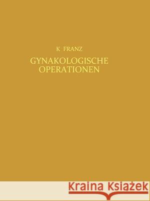 Gynäkologische Operationen Franz, Karl 9783642896958