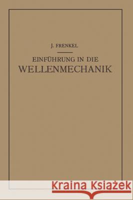 Einfuhrung in Die Wellenmechanik J. Frenkel 9783642896989
