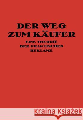 Der Weg Zum Käufer: Eine Theorie Der Praktischen Reklame Friedlaender, Kurt Th 9783642897115 Springer