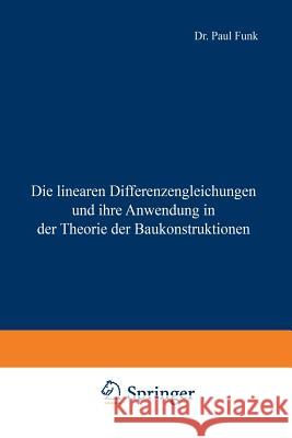 Die Linearen Differenzengleichungen Und Ihre Anwendung in Der Theorie Der Baukonstruktionen Paul Funk 9783642897283