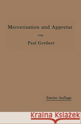 Die Mercerisation Der Baumwolle Und Die Appretur Der Mercerisierten Gewebe Paul Gardner 9783642897337