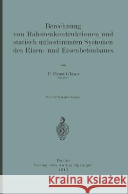 Berechnung Von Rahmenkonstruktionen Und Statisch Unbestimmten Systemen Des Eisen- Und Eisenbetonbaues Ernst Glaser 9783642897504