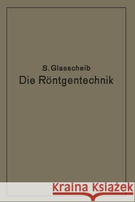 Die Röntgentechnik in Diagnostik Und Therapie: Ein Lehrbuch Für Studierende Und Ärzte Glasscheib, Glasscheib 9783642897528 Springer