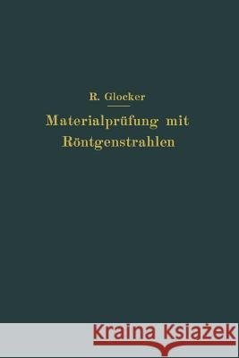 Materialprüfung Mit Röntgenstrahlen: Unter Besonderer Berücksichtigung Der Röntgenmetallographie Glocker, Richard 9783642897559