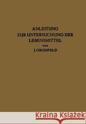 Anleitung Zur Untersuchung Der Lebensmittel J. Grossfeld 9783642897757