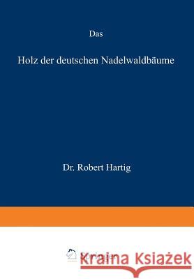 Das Holz Der Deutschen Nadelwaldbäume Hartig, Robert 9783642898020 Springer