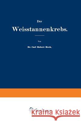 Der Weisstannenkrebs Carl Rober Carl Robert Heck 9783642898112