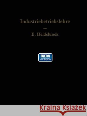 Industriebetriebslehre: Die wirtschaftlich-technische Organisation des Industriebetriebes mit besonderer Berücksichtigung der Maschinenindustrie E. Heidebroek 9783642898167 Springer-Verlag Berlin and Heidelberg GmbH & 