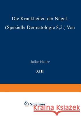 Die Krankheiten Der Nägel: Speƶielle Dermatologie VIII/2 Heller, Julius 9783642898266 Springer