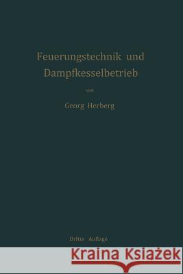 Handbuch Der Feuerungstechnik Und Des Dampfkesselbetriebes: Mit Einem Anhange Über Allgemeine Wärmetechnik Herberg, Georg 9783642898341