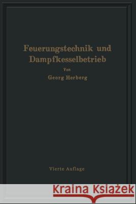 Handbuch Der Feuerungstechnik Und Des Dampfkesselbetriebes: Unter Besonderer Berücksichtigung Der Wärmewirtschaft Herberg, Gerog 9783642898358