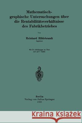 Mathematisch-Graphische Untersuchungen Über Die Rentabilitätsverhältnisse Des Fabrikbetriebes Hildebrandt, Reinhard 9783642898471 Springer