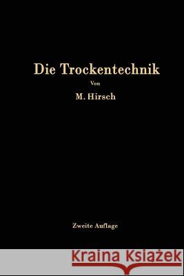Die Trockentechnik: Grundlagen, Berechnung, Ausführung Und Betrieb Der Trockeneinrichtungen Hirsch, M. 9783642898501